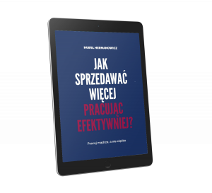 E-book JAK SPRZEDAWAĆ WIĘCEJ PRACUJĄC EFEKTYWNIEJ